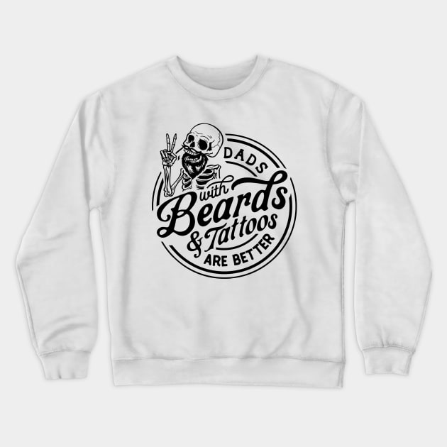 Dads With Beards 7 Tattoos Are Better Crewneck Sweatshirt by luxembourgertreatable